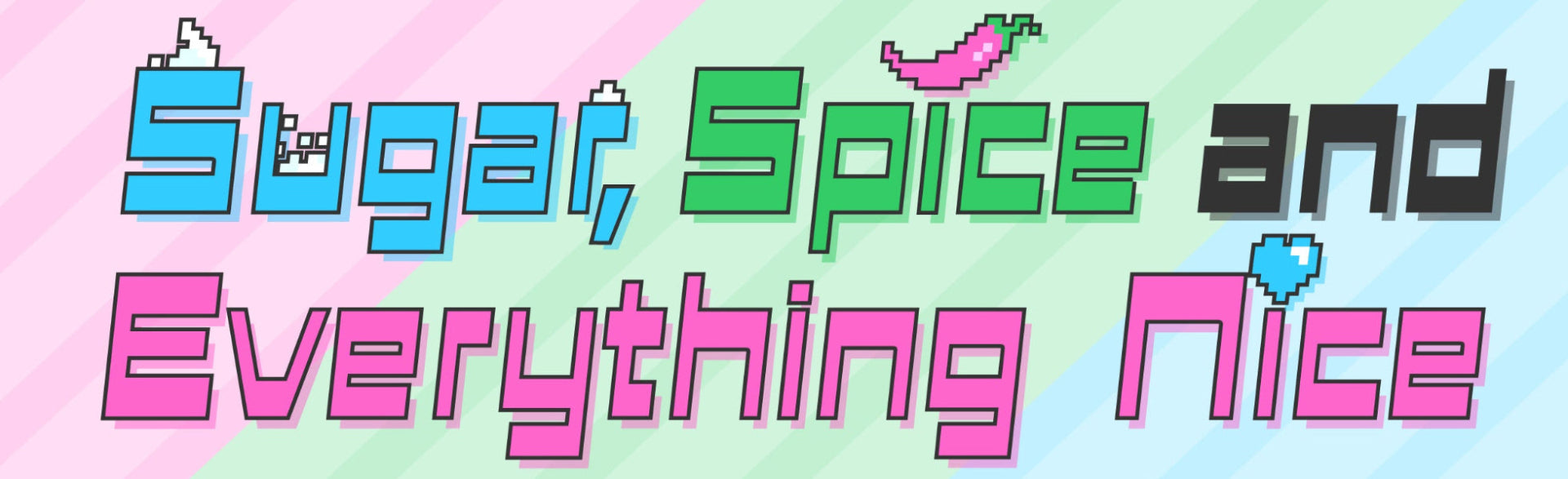 Pixel-art text reading 'Sugar, Spice and Everything Nice' on a pastel striped background with pink, green, blue, and white diagonal bands.